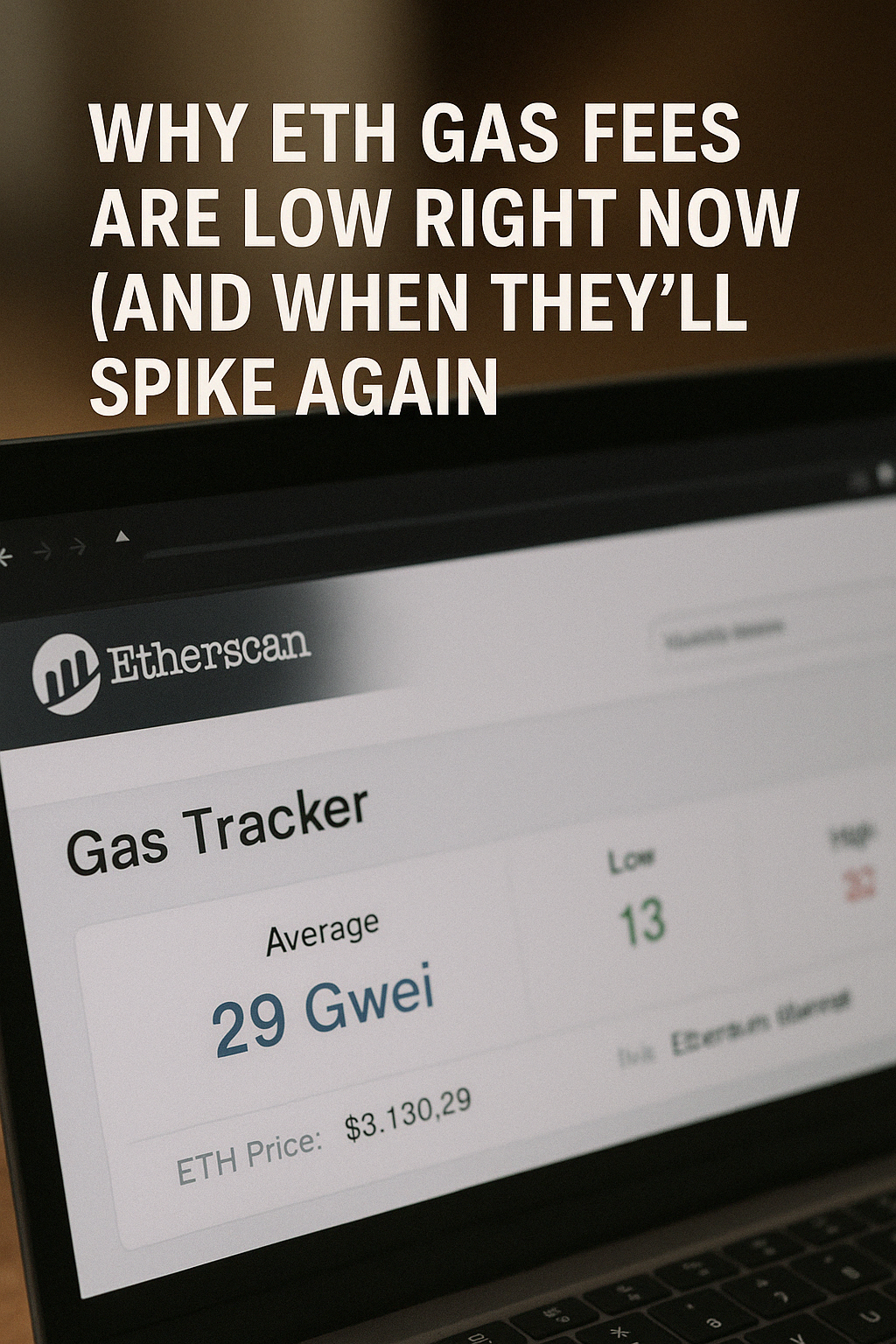 Why ETH Gas Fees Are Low Right Now (and When They’ll Spike Again) Why ETH Gas Fees Are Low Right Now (and When They’ll Spike Again)